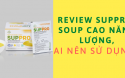 Review SUPPRO - Soup cao năng lượng có tốt không? Ai nên sử dụng SUPPRO Review SUPPRO - Soup cao năng lượng có tốt không? Ai nên sử dụng SUPPRO