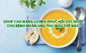 Soup cao năng lượng cho người bệnh ung thư